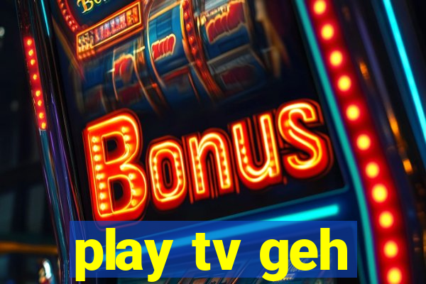 play tv geh